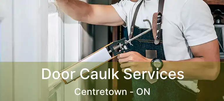 Door Caulk Services Centretown - ON