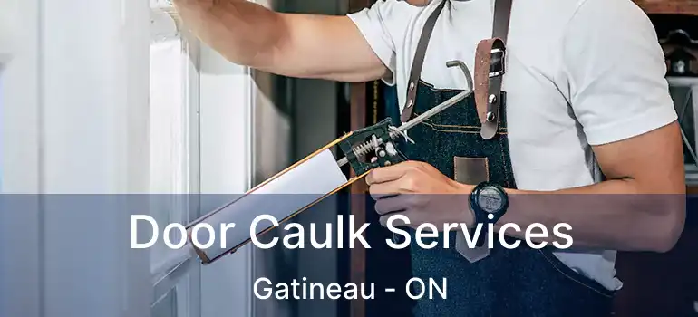 Door Caulk Services Gatineau - ON