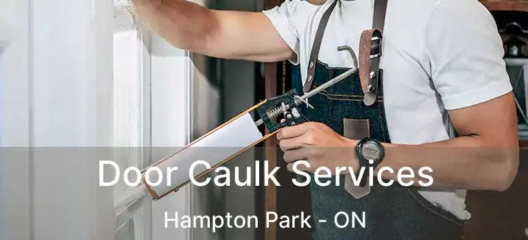 Door Caulk Services Hampton Park - ON