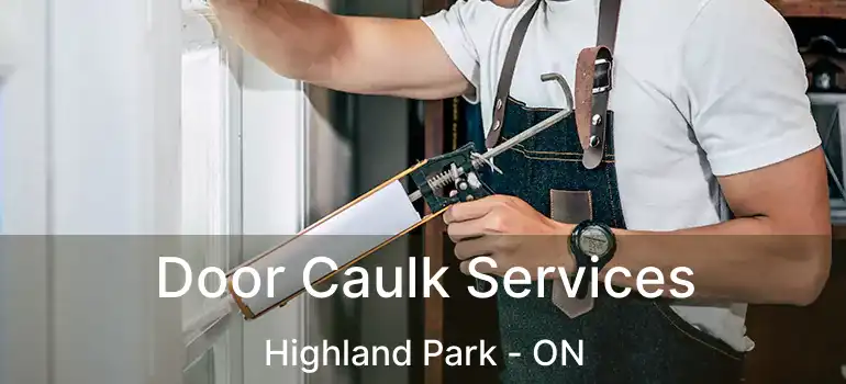 Door Caulk Services Highland Park - ON