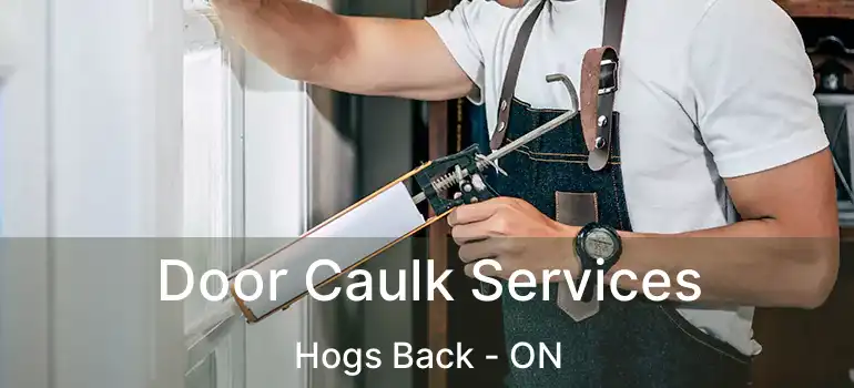 Door Caulk Services Hogs Back - ON
