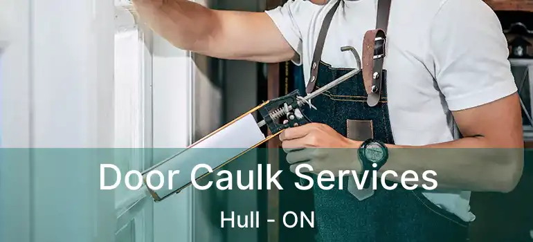 Door Caulk Services Hull - ON