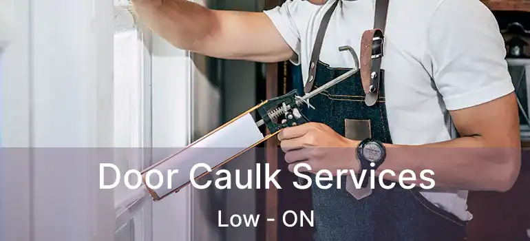Door Caulk Services Low - ON