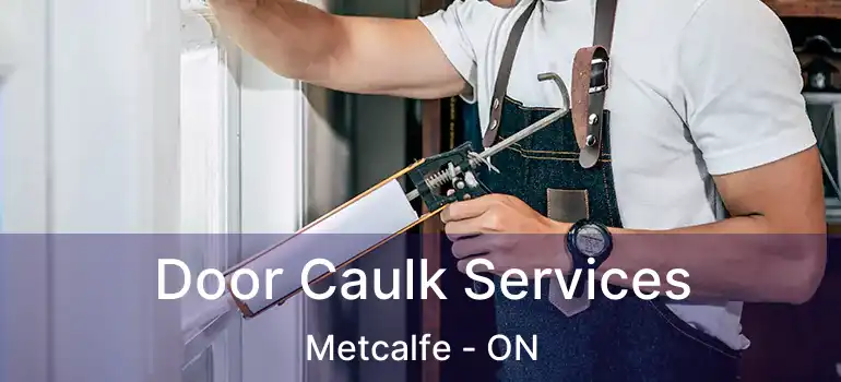 Door Caulk Services Metcalfe - ON