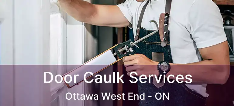 Door Caulk Services Ottawa West End - ON