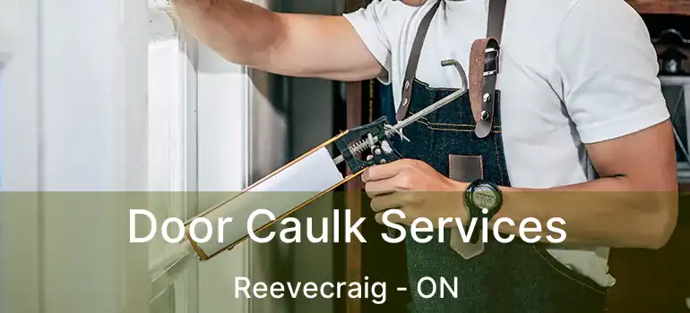 Door Caulk Services Reevecraig - ON