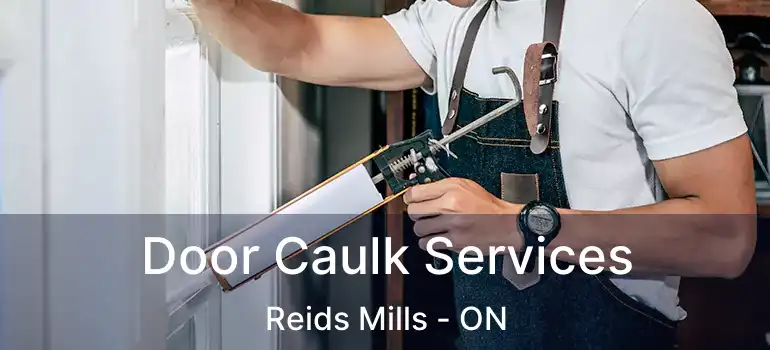 Door Caulk Services Reids Mills - ON