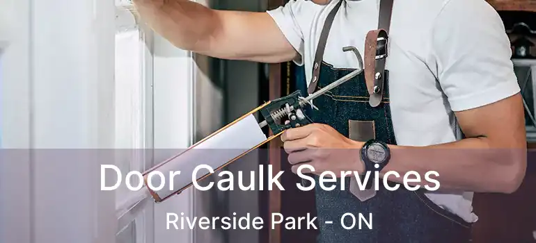 Door Caulk Services Riverside Park - ON
