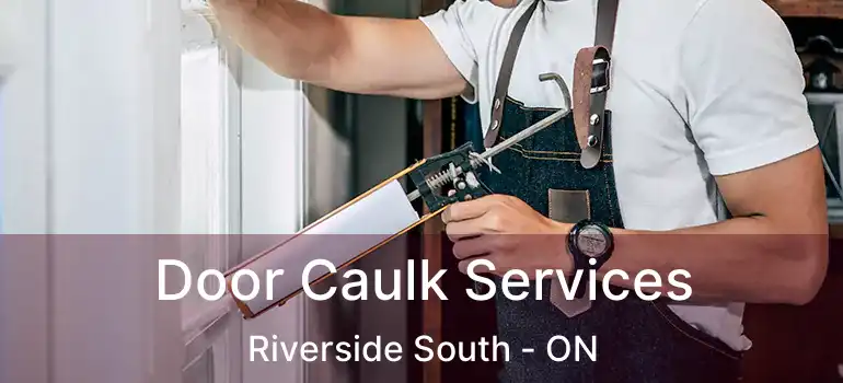  Door Caulk Services Riverside South - ON