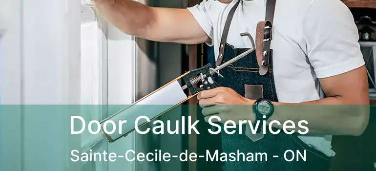  Door Caulk Services Sainte-Cecile-de-Masham - ON