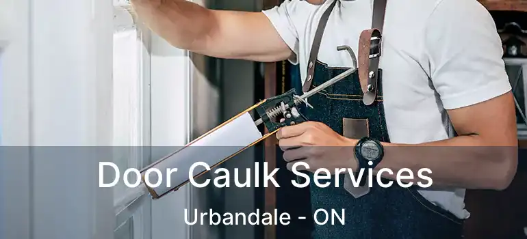 Door Caulk Services Urbandale - ON