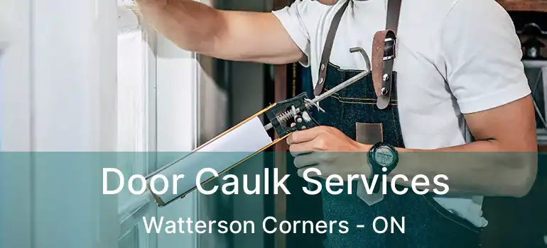 Door Caulk Services Watterson Corners - ON