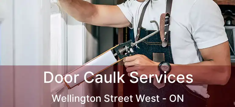  Door Caulk Services Wellington Street West - ON