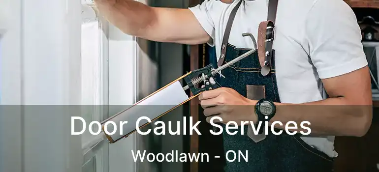 Door Caulk Services Woodlawn - ON