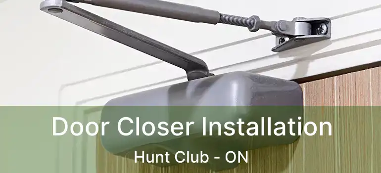 Door Closer Installation Hunt Club - ON