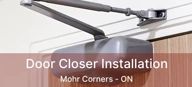 Door Closer Installation Mohr Corners - ON