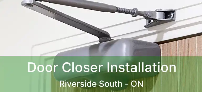 Door Closer Installation Riverside South - ON