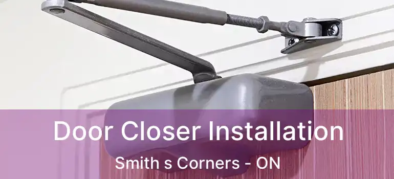 Door Closer Installation Smith s Corners - ON
