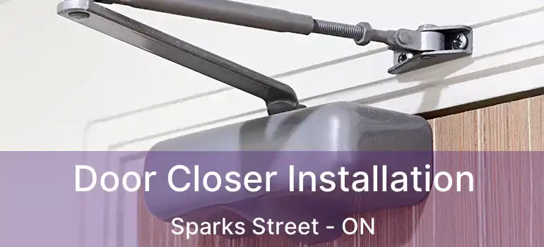 Door Closer Installation Sparks Street - ON