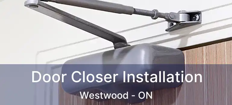 Door Closer Installation Westwood - ON