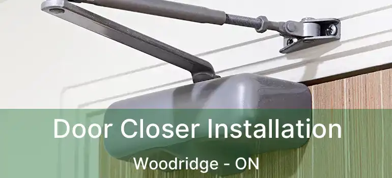 Door Closer Installation Woodridge - ON