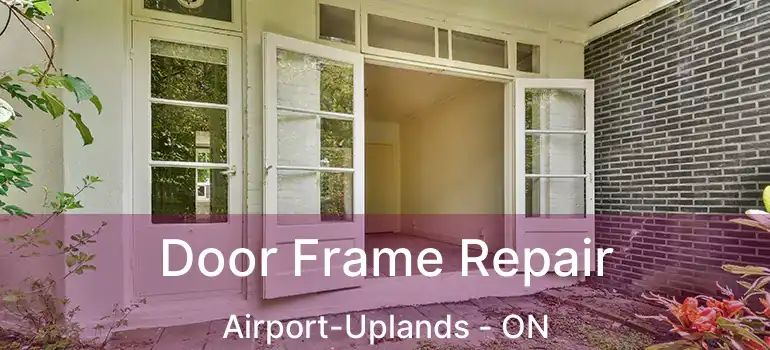 Door Frame Repair Airport-Uplands - ON