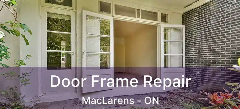Door Frame Repair MacLarens - ON
