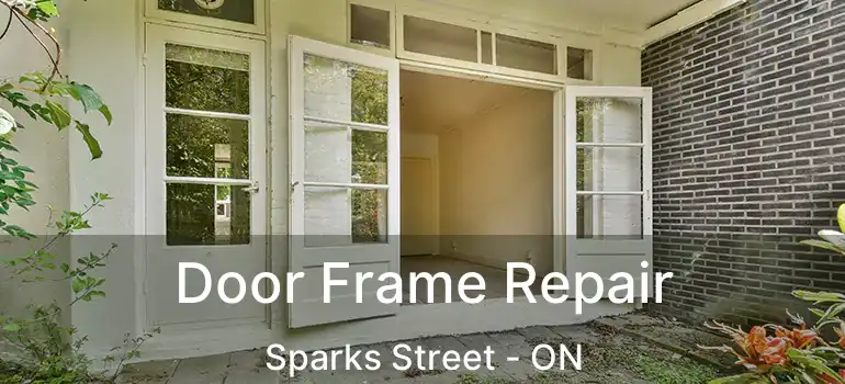 Door Frame Repair Sparks Street - ON