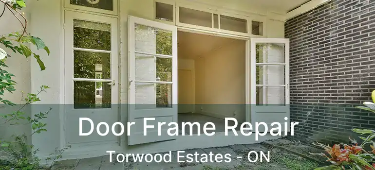 Door Frame Repair Torwood Estates - ON