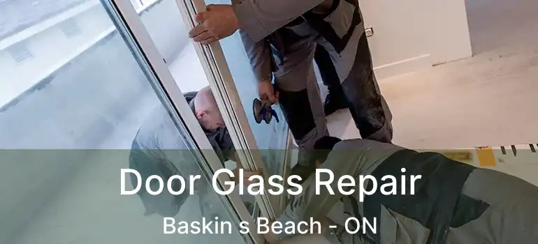 Door Glass Repair Baskin s Beach - ON