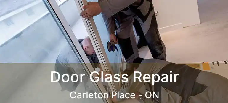 Door Glass Repair Carleton Place - ON
