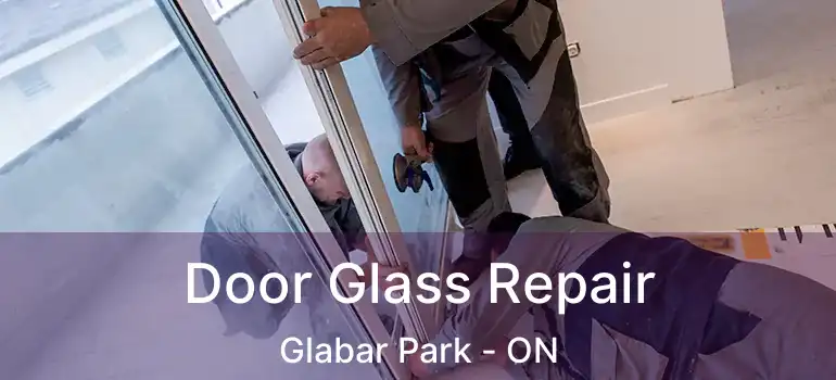Door Glass Repair Glabar Park - ON