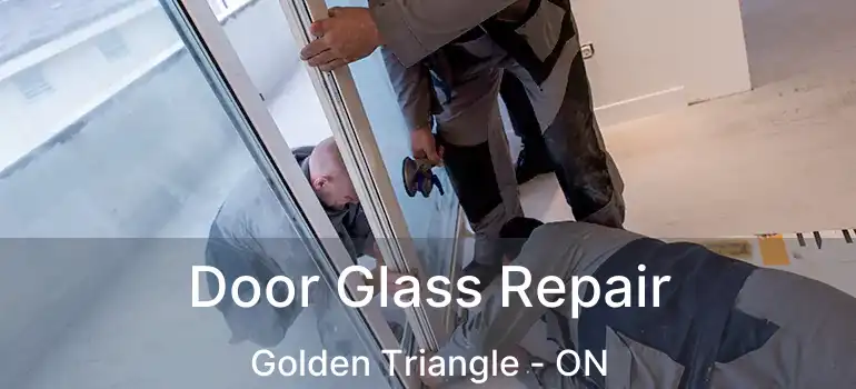 Door Glass Repair Golden Triangle - ON