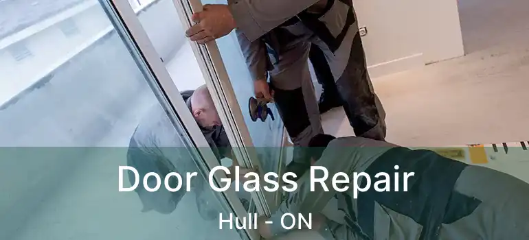 Door Glass Repair Hull - ON
