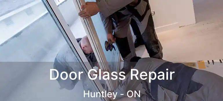 Door Glass Repair Huntley - ON