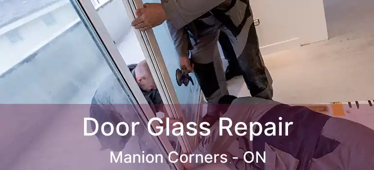 Door Glass Repair Manion Corners - ON