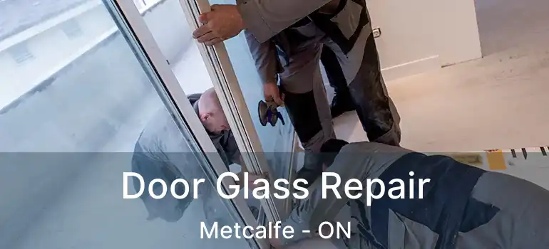 Door Glass Repair Metcalfe - ON