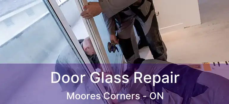 Door Glass Repair Moores Corners - ON