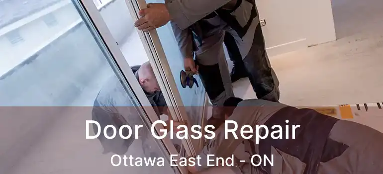 Door Glass Repair Ottawa East End - ON