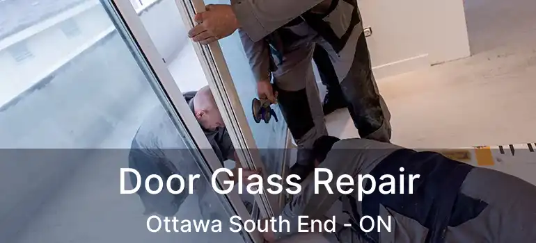 Door Glass Repair Ottawa South End - ON