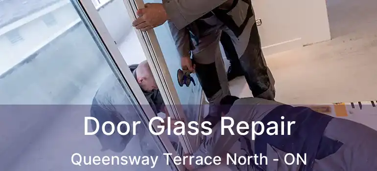 Door Glass Repair Queensway Terrace North - ON