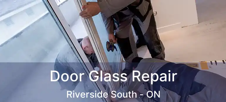 Door Glass Repair Riverside South - ON