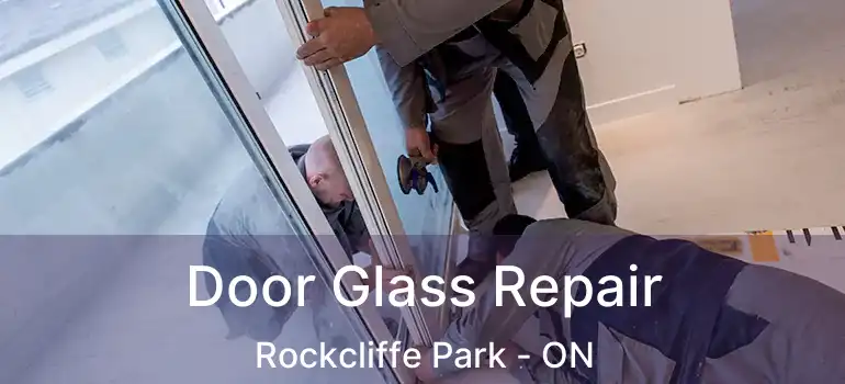 Door Glass Repair Rockcliffe Park - ON
