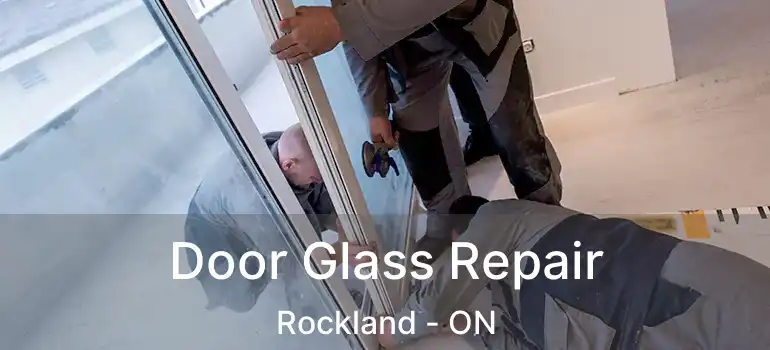 Door Glass Repair Rockland - ON