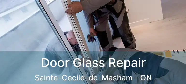 Door Glass Repair Sainte-Cecile-de-Masham - ON