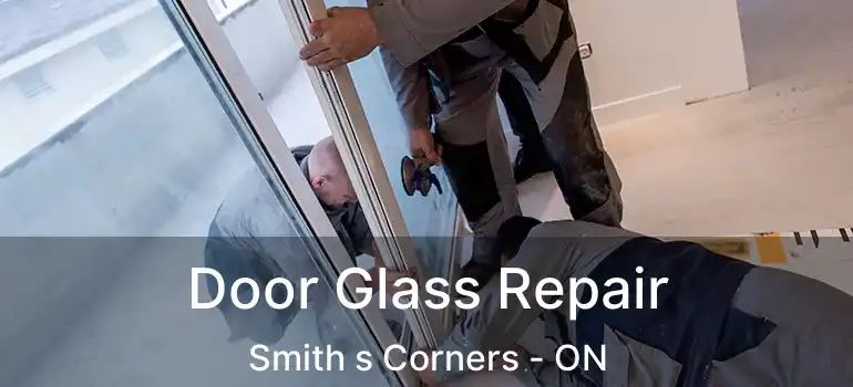 Door Glass Repair Smith s Corners - ON