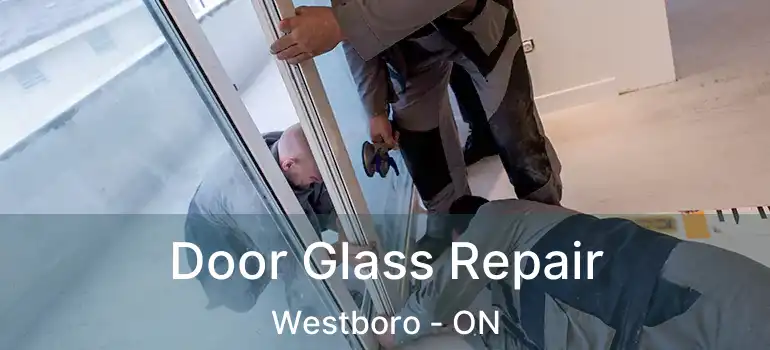 Door Glass Repair Westboro - ON