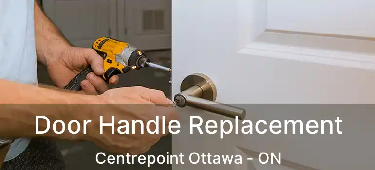 Door Handle Replacement Centrepoint Ottawa - ON