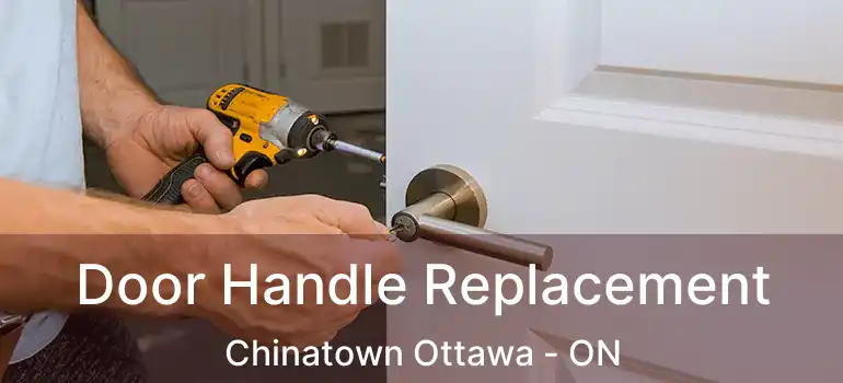 Door Handle Replacement Chinatown Ottawa - ON
