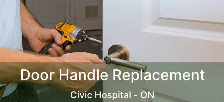 Door Handle Replacement Civic Hospital - ON